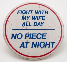 Button. Fight with my wife all day. No piece at night