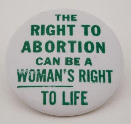 Button. 'The right to abortion can be a woman's right to life'