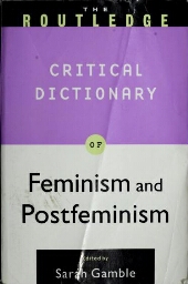 The Routledge critical dictionary of feminism and postfeminism