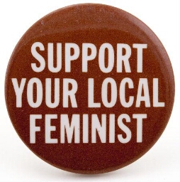 Button. 'Support your local feminist'