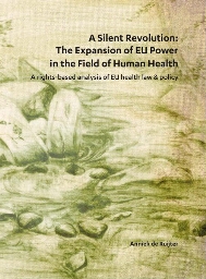 A silent revolution:  the expansion of EU power in the field of human health, a rights-based analysis of EU health law & policy