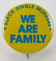 Button. 'Black single mothers: we are family'.