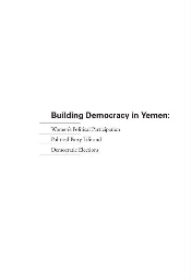 Building Democracy in Yemen: Women's Political Participation, Political Party Life and  Democratic Elections
