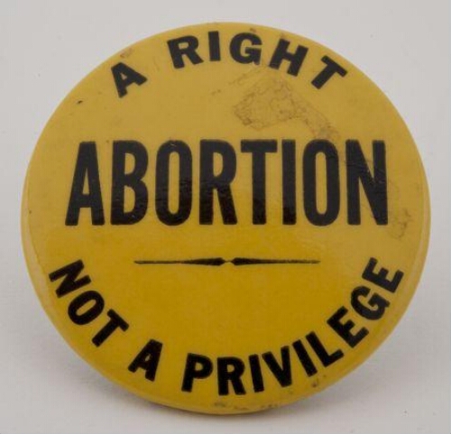 Button. 'Abortion: a right not a privilege'