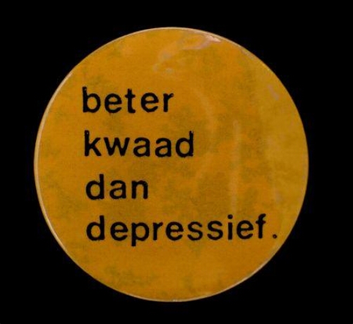 'beter kwaad dan depressief'. Button