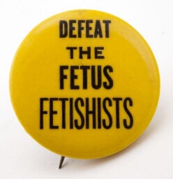 Button. 'Defeat the fetus fetishists'