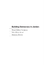 Building Democracy in Jordan: Women's Political Participation, Political Party Life and Democratic Elections