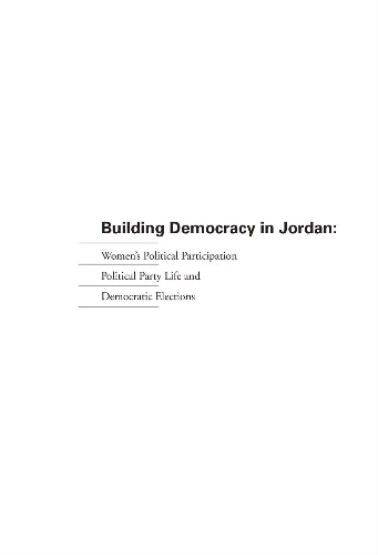 Building Democracy in Jordan: Women's Political Participation, Political Party Life and Democratic Elections