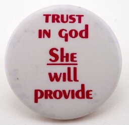 Button. 'Trust in God; She will provide'
