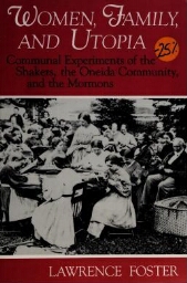 Women, family and Utopia: communal experiments of the Shakers, the Oneida Community, and the Mormons