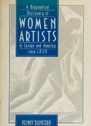 A biographical dictionary of women artists in Europe and American since 1850