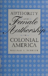 Authority and female authorship in colonial America