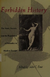 Forbidden history ; the state, society and the regulation of sexuality in modern Europe