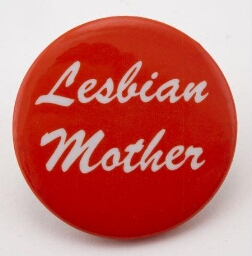 Button. 'Lesbian Mother'