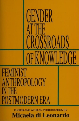 Gender at the crossroads of knowledge: feminist anthropology in the postmodern era