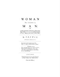 Woman not inferior to man; or, A short and modest vindication of the natural right of the fair-sex to a perfect equality of power, dignity, and esteem, with the men