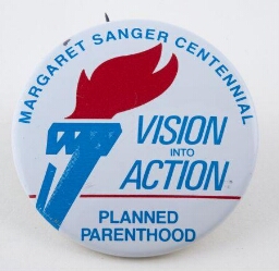 Button. 'Margaret Sanger Centennial. Vision into Action. Planned Parenthood'