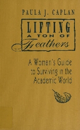 Lifting a ton of feathers . a woman's guide for surviving in the academic world