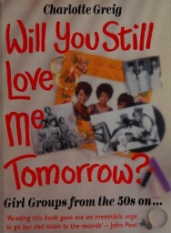 Will you still love me tomorrow ? girl groups from the 50s on