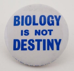 Button. 'Biology is not destiny'