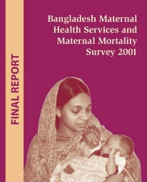 Bangladesh maternal health services and maternal mortality survey 2001