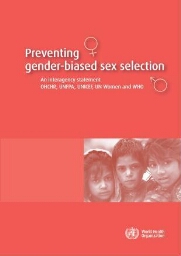 Preventing gender-biased sex selection: an interagency statement OHCHR, UNFPA, UNICEF, UN Women and WHO